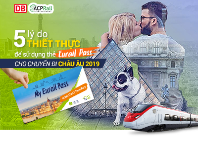 5 lý do thiết thực để bạn sử dụng thẻ Eurail Pass cho chuyến đi châu Âu 2019